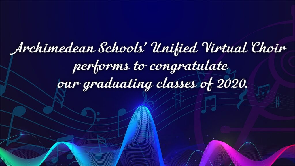 Archimedean Schools’ Unified Virtual Choir performs to congratulate our graduating classes of 2020