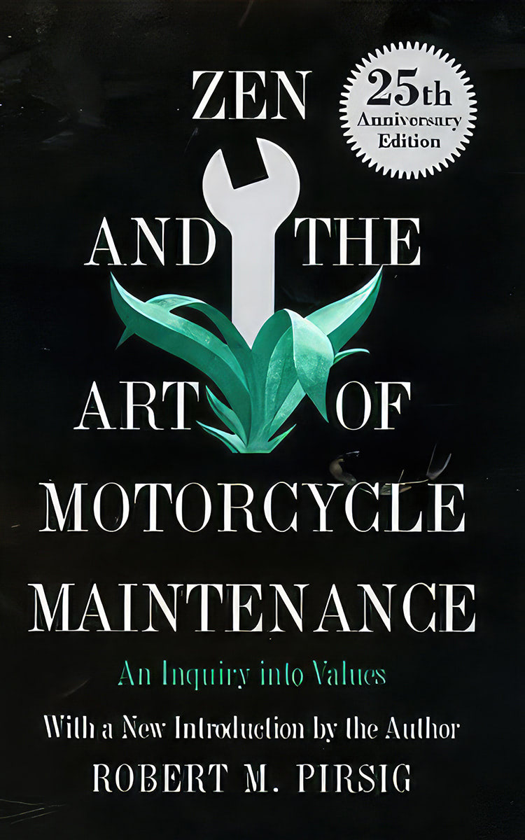 Zen and the Art of Motorcycle Maintenance by Robert Pirsig