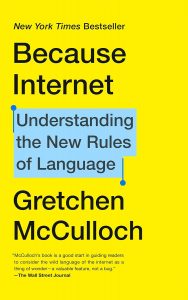 AUC Reading Lists Because Internet, Understanding the new rules of Language by Gretchen McCulloch