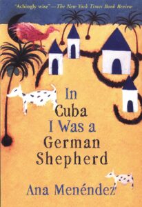 In Cuba I Was a German Shepherd by Ana Menedez
